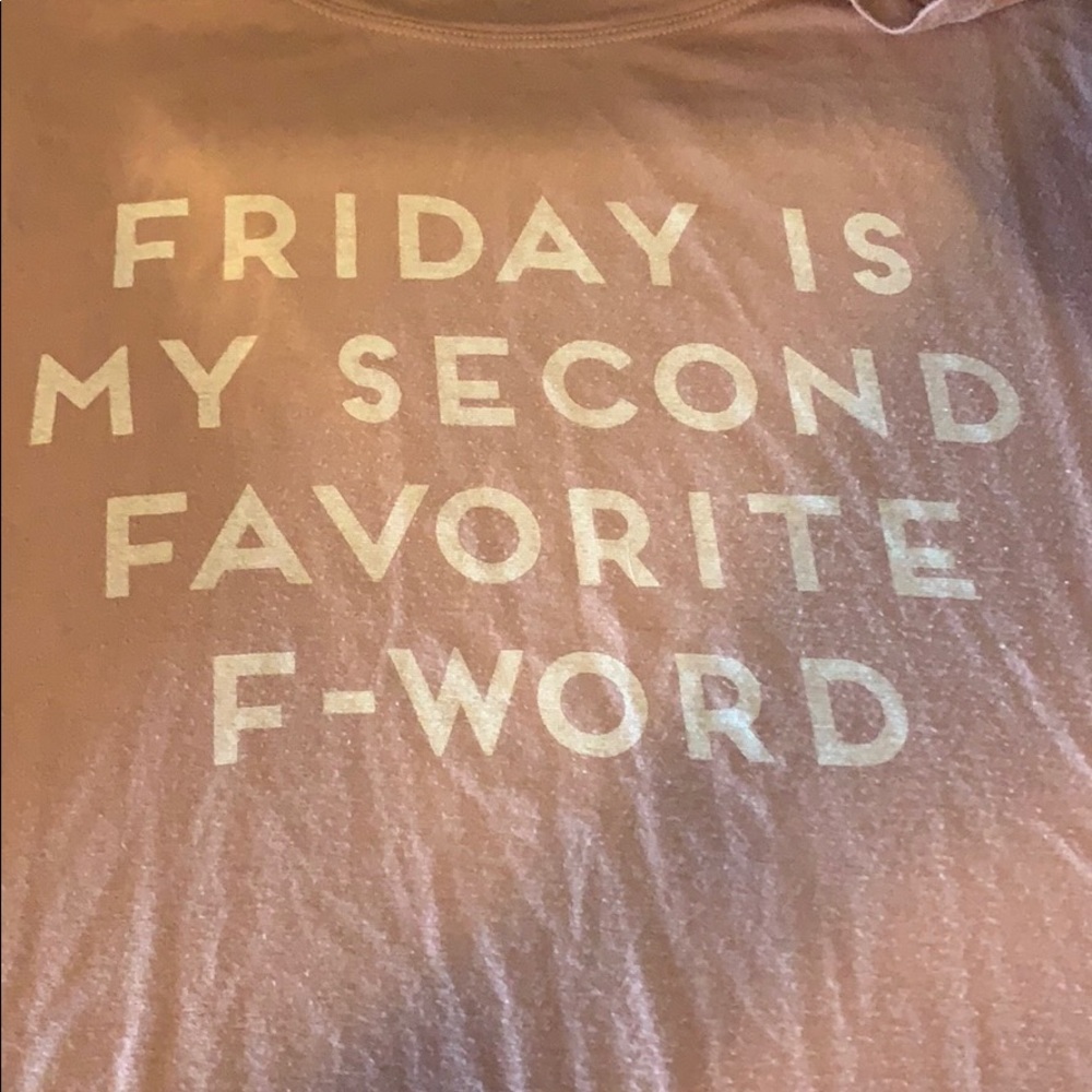 Friday is my 2nd favorite F word!